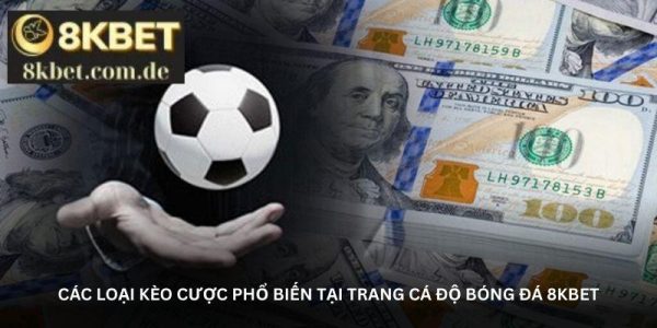 Các loại kèo cược phổ biến tại trang cá độ bóng đá 8KBet