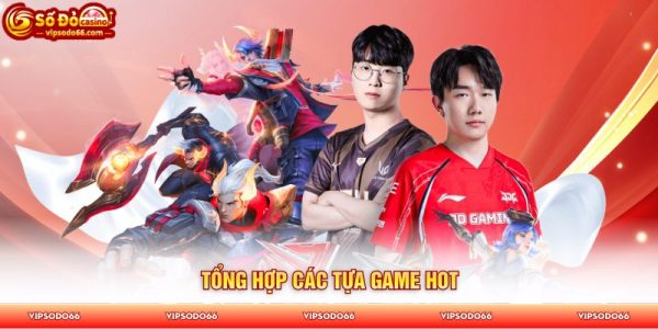 Tổng hợp các tựa game hot