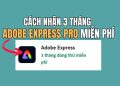 Hướng dẫn nhận 3 tháng Adobe Express Pro miễn phí 6 3 tháng Adobe Express Pro miễn phí