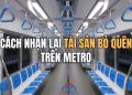 để quên đồ trên tàu Metro phải làm sao