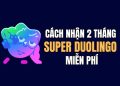 nhận 2 tháng Super Duolingo miễn phí