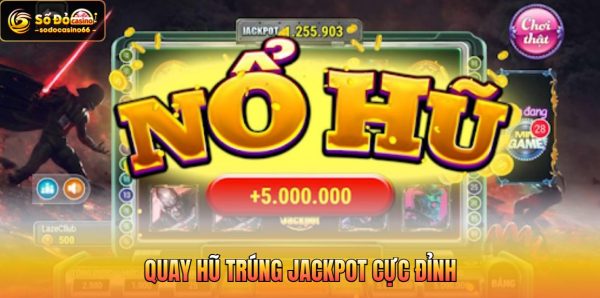 Quay hũ trúng Jackpot cực đỉnh
