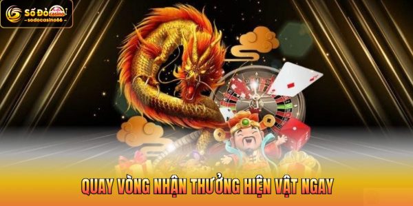 Quay vòng nhận thưởng hiện vật ngay