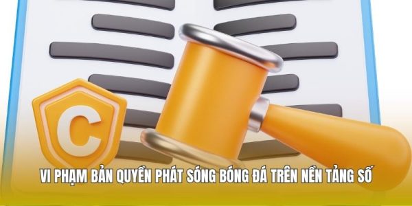 Vi phạm bản quyền phát sóng bóng đá trên nền tảng số