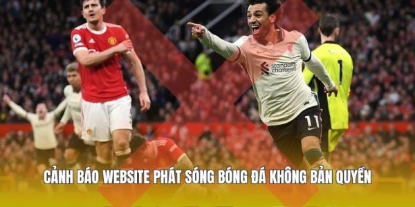 Cảnh báo website phát sóng bóng đá không bản quyền