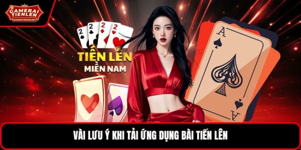 Vài lưu ý khi tải ứng dụng bài tiến lên