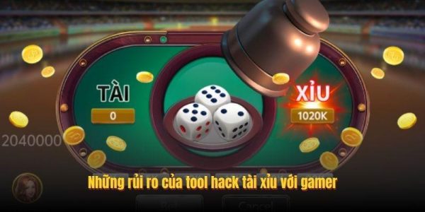 Những rủi ro của tool hack tài xỉu với gamer