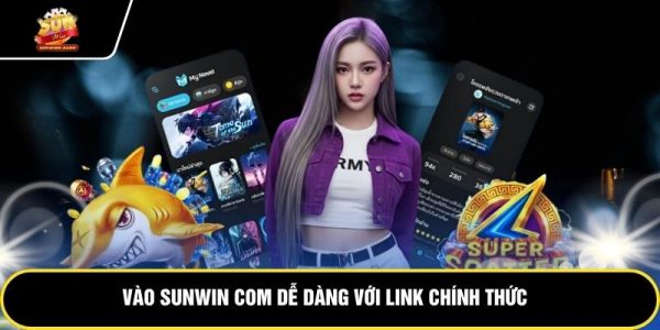 Vào Sunwin com dễ dàng với link chính thức