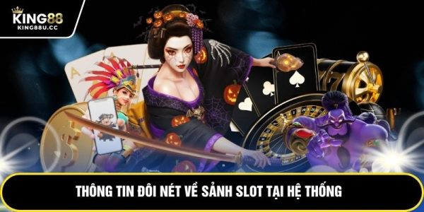 Thông tin đôi nét về sảnh slot tại hệ thống