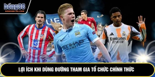 Link Vào BONG88 - Truy Cập Thương Hiệu Nhanh Chóng 7 Lợi ích khi dùng đường tham gia tổ chức chính thức