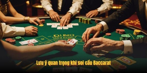 Lưu ý quan trọng khi soi cầu Baccarat