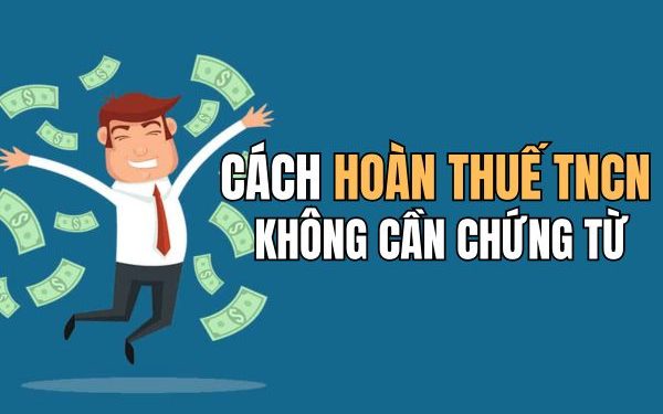 cách hoàn thuế TNCN không cần chứng từ