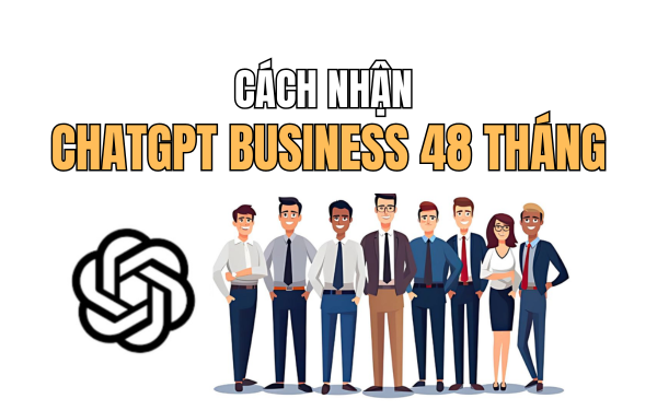 cách nhận ChatGPT Business 48 tháng