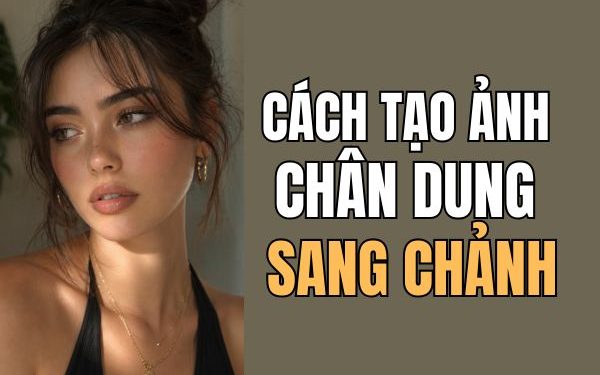 cách tạo ảnh chân dung sang chảnh
