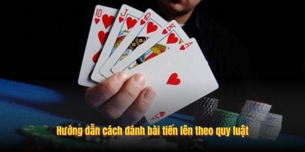 Hướng dẫn cách đánh bài tiến lên theo quy luật