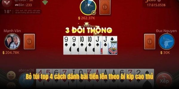 Bỏ túi top 4 cách đánh bài tiến lên theo bí kíp cao thủ