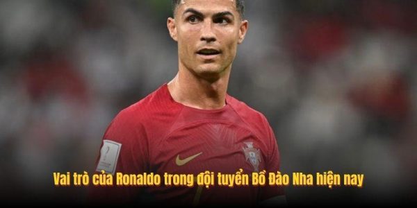 Vai trò của Ronaldo trong đội tuyển Bồ Đào Nha hiện nay