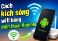 cách kích sóng wifi bằng điện thoại cũ