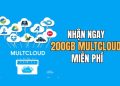 cách nhận 200GB MultCloud miễn phí