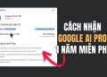 cách nhận Google AI Pro 1 năm miễn phí