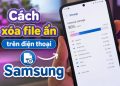 cách xóa file ẩn trên điện thoại Samsung