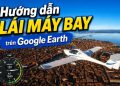 lái máy bay trên Google Earth