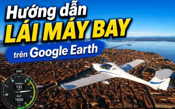 lái máy bay trên Google Earth