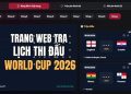 Trang web tra lịch thi đấu World Cup 2026 trực quan, đồng bộ lịch tự động 7 lịch thi đấu World Cup 2026