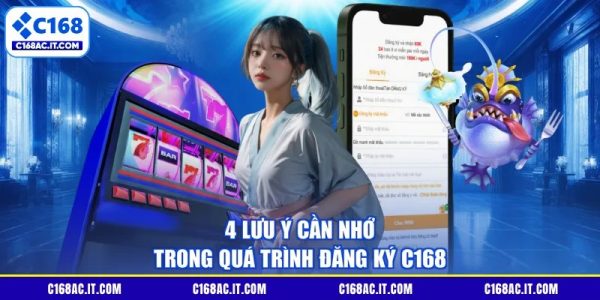 4 lưu ý cần nhớ trong quá trình đăng ký C168