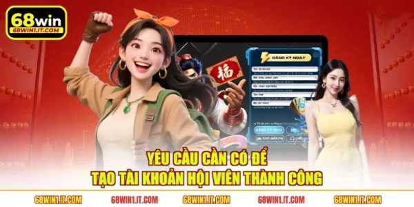 Yêu cầu cần có để tạo tài khoản hội viên thành công