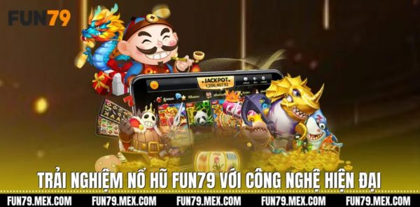 Nổ hũ Fun79 là sảnh game được săn đón dạo gần đây