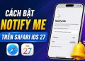 cách bật Notify Me trên Safari iOS 27
