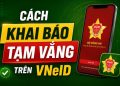 cách khai báo tạm vắng trên VNeID