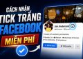 cách nhận tick trắng Facebook