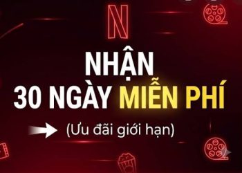 Hướng Dẫn Nhận Netflix 30 Ngày Miễn Phí Xem Phim 11 dang ky netflix mien phi 30 ngay