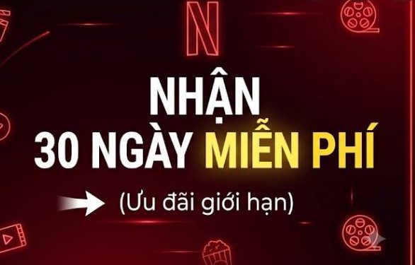 dang ky netflix mien phi 30 ngay