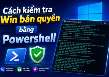 Hướng dẫn kiểm tra Win bản quyền bằng Powershell để tránh bị phạt 11 kiểm tra Win bản quyền bằng Powershell