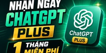 nhận ChatGPT Plus 1 tháng miễn phí