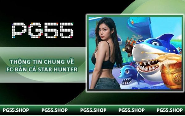 Thông tin chung về FC Bắn Cá Star Hunter