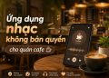 Tải ngay ứng dụng Nhạc không bản quyền cho quán Cafe 25 ứng dụng nhạc không bản quyền
