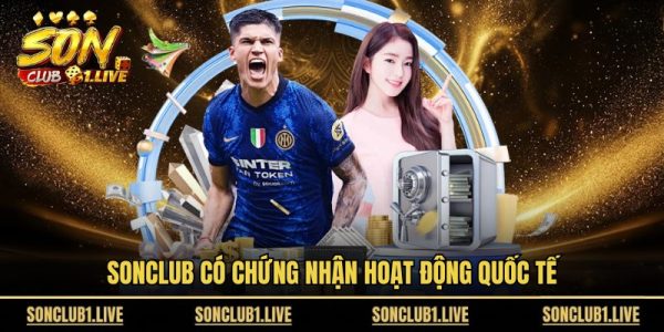 Sonclub - Sân Chơi Đổi Thưởng Dành Cho Dân Chuyên Nghiệp 8 Sonclub có chứng nhận hoạt động quốc tế