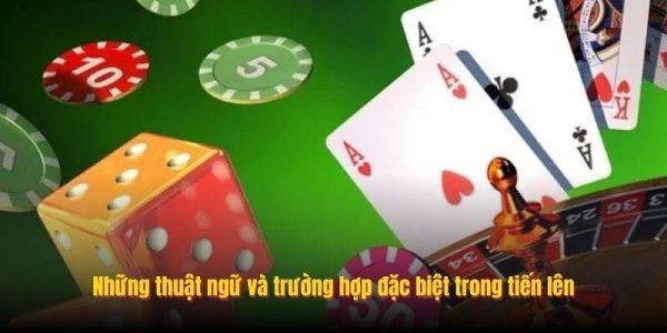 Hướng Dẫn Cách Đánh Bài Tiến Lên GO88 Chi Tiết Và Hiệu Quả 9 Những thuật ngữ và trường hợp đặc biệt trong tiến lên