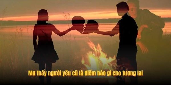Mơ thấy người yêu cũ là điềm báo gì cho tương lai