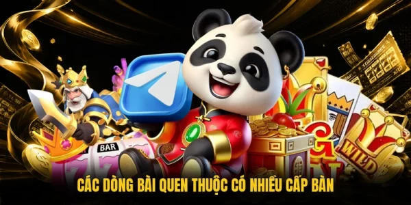 Các dòng bài quen thuộc có nhiều cấp bàn