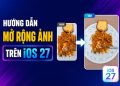 cách mở rộng ảnh trên iOS 27