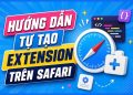 Cách tạo extension Safari trên iOS 27 và macOS 27 7 cách tạo extension Safari