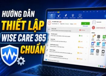cách thiết lập và sử dụng Wise Care 365