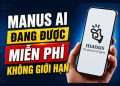 dùng Manus AI miễn phí