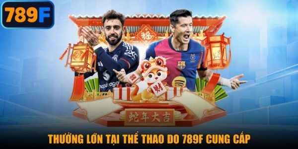 Thưởng lớn tại thể thao do 789F cung cấp