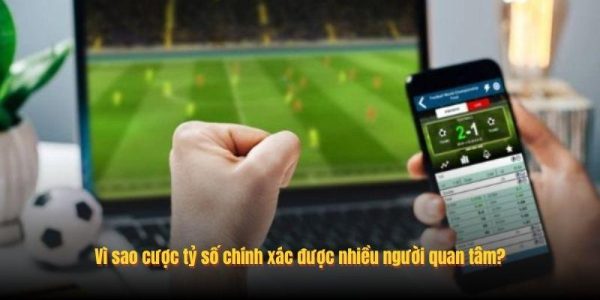 Cược Tỷ Số Chính Xác: Hiểu Cách Dự Đoán Kết Quả Trận Đấu 7 Vì sao cược tỷ số chính xác được nhiều người quan tâm?